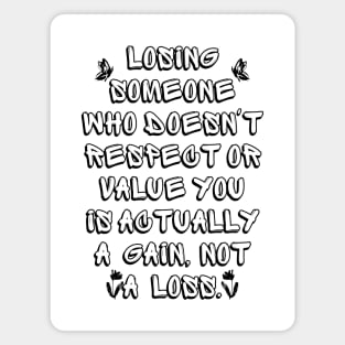 Losing Someone Who Doesn't Respect or Value You is Actually a Gain, Not a Loss Magnet